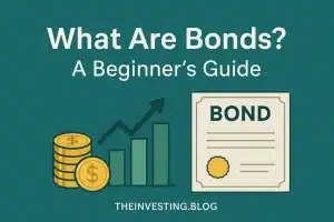 What Are Bonds? A Beginner’s Guide to Investing in Bonds