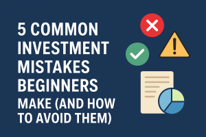 5 Common Investment Mistakes Beginners Make